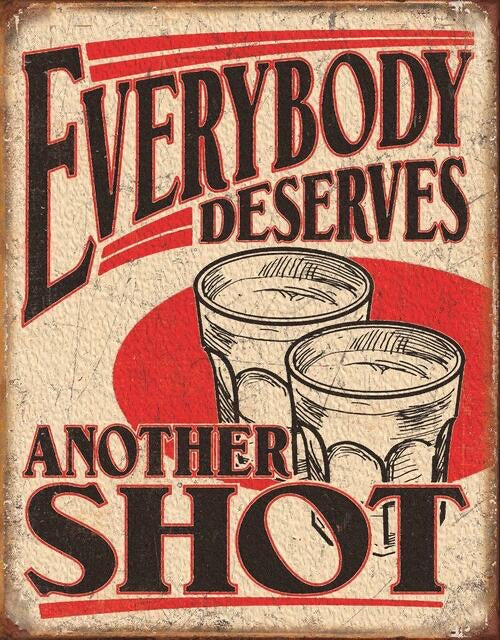 EVERYBODY DESERVES ANOTHER SHOT TIN SIGN METAL ART WESTERN HOME DECOR CRAFT